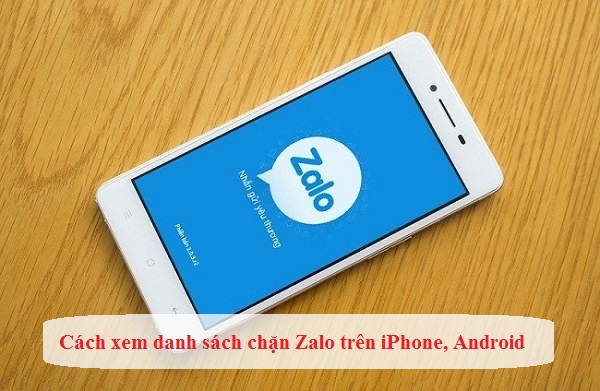 cach xem danh sach chan zalo cach xem danh sach chan zalo tren iphone android