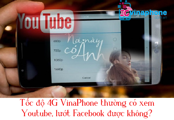 toc do 4g vinaphone thuong co xem youtube duoc khong toc do 4g vinaphone