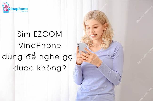 sim ezcom vinaphone co nghe goi duoc khong