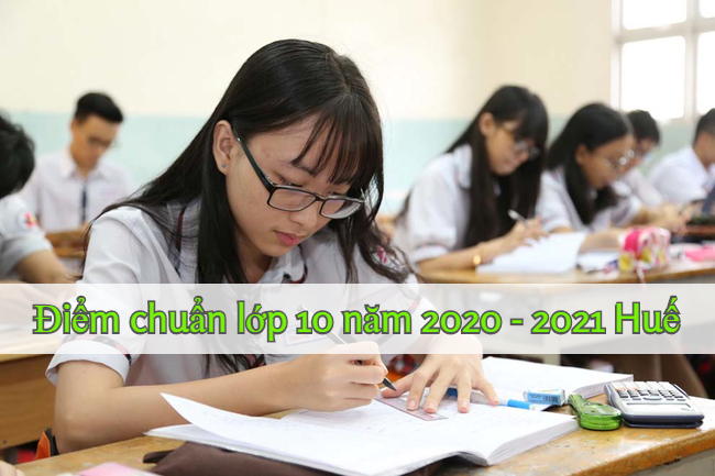 Điểm chuẩn lớp 10 năm 2020 - 2021 Huế chi tiết nhất