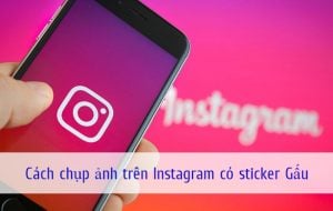 cach chup anh tren instagram co sticker gau