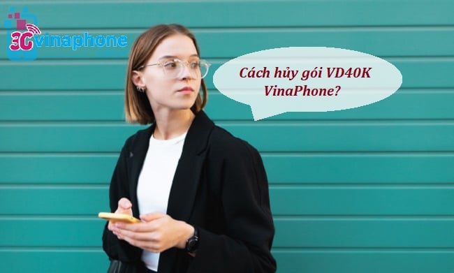 Cách hủy gói VD40K VinaPhone