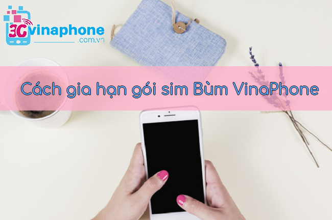 Cách gia hạn gói sim Bùm VinaPhone