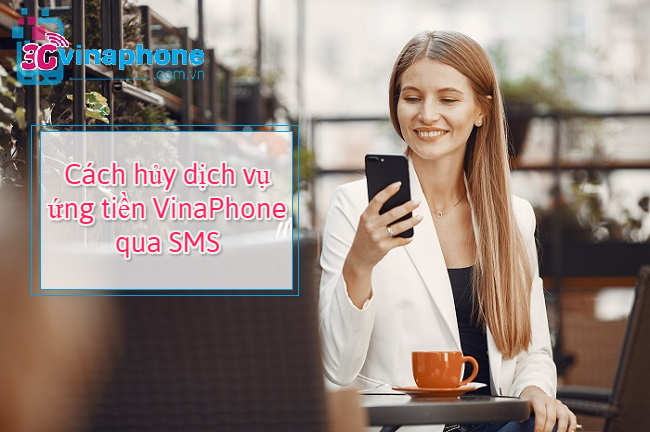 Cách hủy dịch vụ ứng tiền VinaPhone Cách hủy dịch vụ ứng tiền VinaPhone