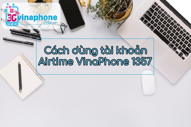 cách sử dụng tài khoản Airtime VinaPhone 1357