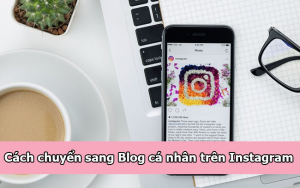 cach chuyen sang blog ca nhan tren instagram