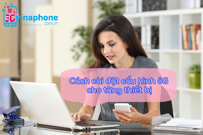 cài đặt cấu hình 5G VinaPhone cài đặt cấu hình 5G VinaPhone