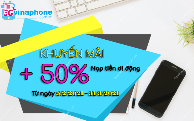 VinaPhone khuyến mãi 50% nạp tiền di động từ 5/2/2021 – 31/3/2021