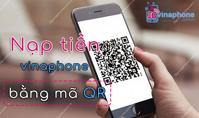 cach nap tien vinaphone bang ma qr nhu the nao nạp tiền vinaphone bằng mã qr