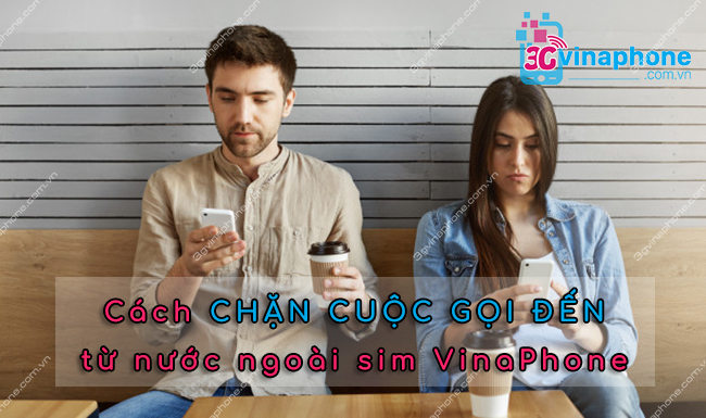 Cách chặn cuộc gọi đến từ nước ngoài sim VinaPhone