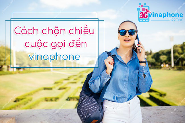 chan cuoc goi den vinaphone nhu the nao cách chặn chiều gọi đến vinaphone