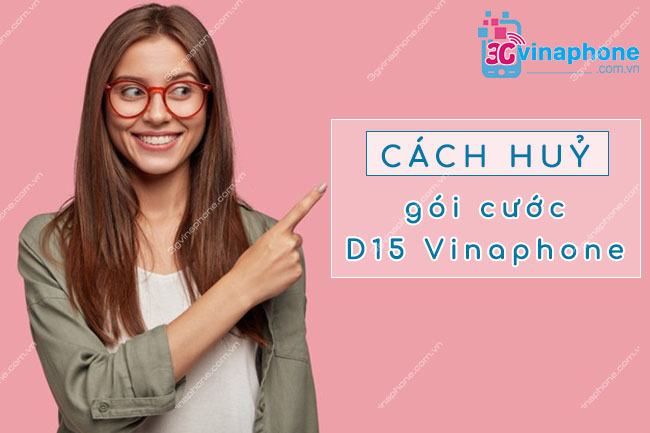 huy goi cuoc d15 vinaphone nhu the nao huỷ gói cước d15 vinaphone