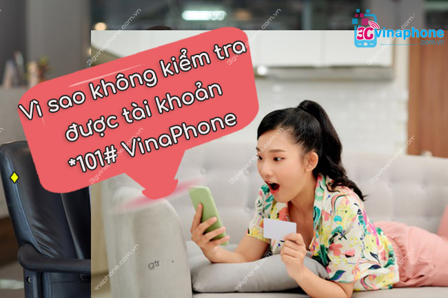 khong kiem tra tai khoan vinaphone *101# duoc vi sao Lỗi kiểm tra tài khoản VinaPhone *101#