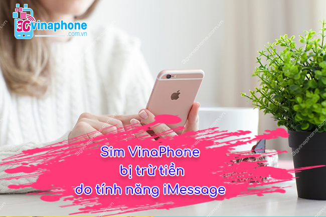 Sim VinaPhone bị trừ tiền do tính năng iMessage