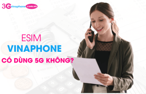 esim vinaphone co dung 5g khong