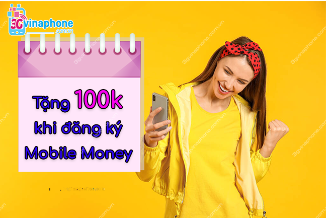 đăng ký Mobile Money VinaPhone nhận 100k