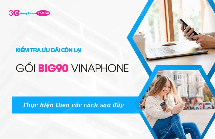 huong dan kiem tra uu dai con lai goi big90 vinaphone