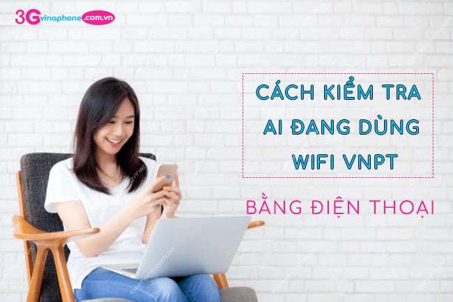 kiem tra ai dang dung wifi vnpt