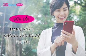 mang vnpt khong vao duoc tiktok