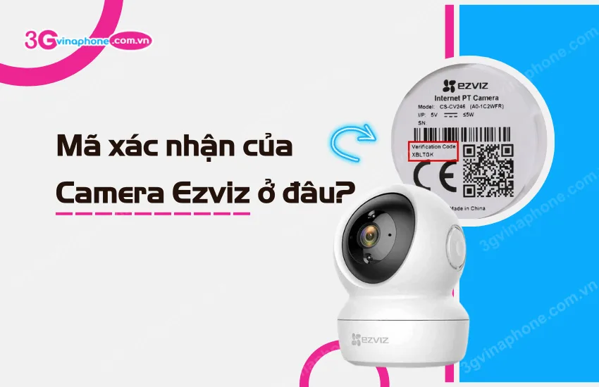 Ma xac nhan cua camera Ezviz o dau