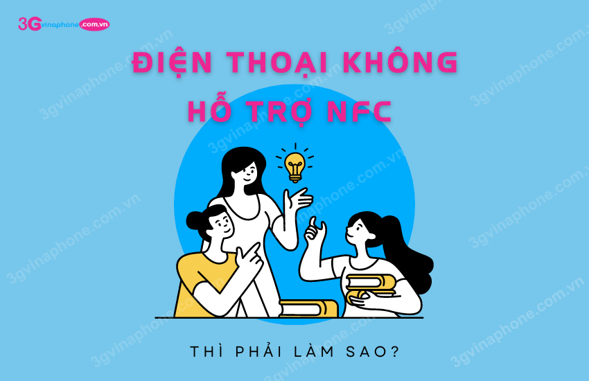 dien thoai khong ho tro nfc thi phai lam sao