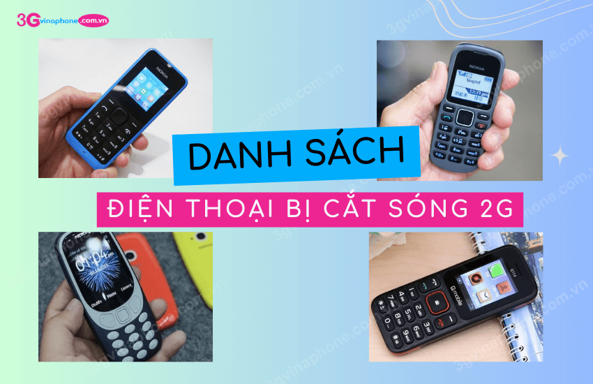 danh sach dien thoai bi cat song 2g